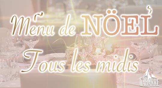 menu de noel au restaurant de formation la gabarre du lundi 13 au vendredi 17 decembre, servi et prepare par les eleves de l ecole hoteliere pour venir feter les fetes le midi entre amis ou avec ses collborateurs